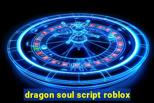 dragon soul script roblox